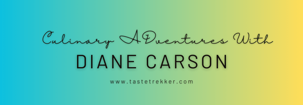 Culinary Adventures with: Diane&nbsp;Carson